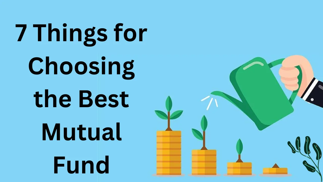 7 Things for Choosing the Best Mutual Fund 2024